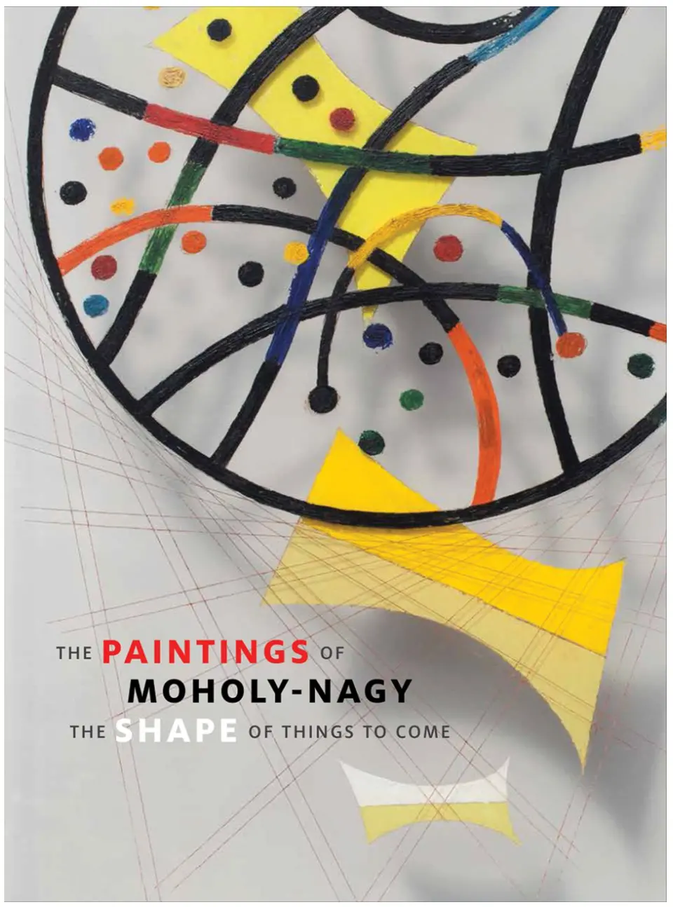 The Paintings Of Moholy-Nagy: The Shape Of Things 1