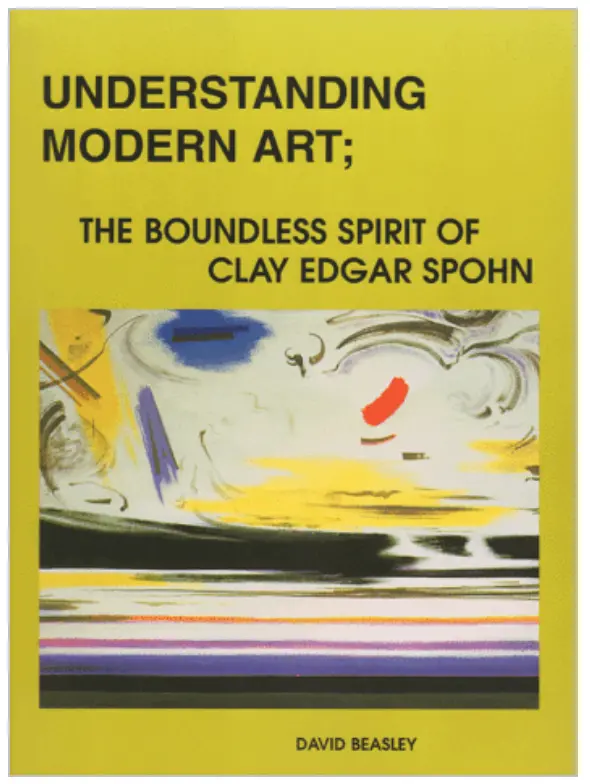 Understanding Modern Art: The Boundless Spirit Of Clay Edgar Spohn 1