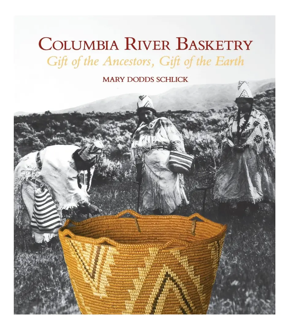 Columbia River Basketry: Gift Of The Ancestors, Gift Of The Earth 1