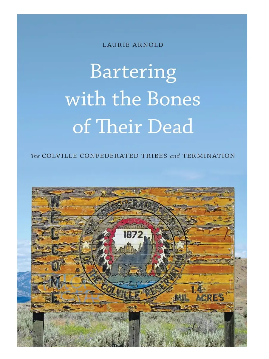 Bartering With The Bones Of Their Dead: The Colville Confederated Tribes And Termination 1
